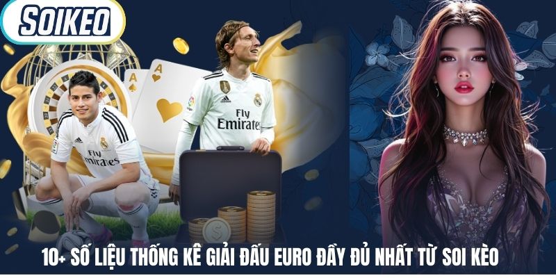 10+ Số Liệu Thống Kê Giải Đấu Euro Đầy Đủ Nhất Từ Soi Kèo