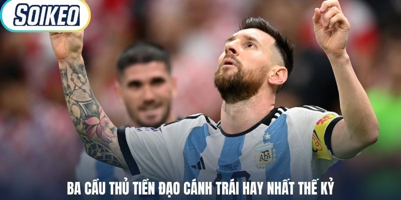 Ba cầu thủ tiền đạo cánh trái hay nhất thế kỷ