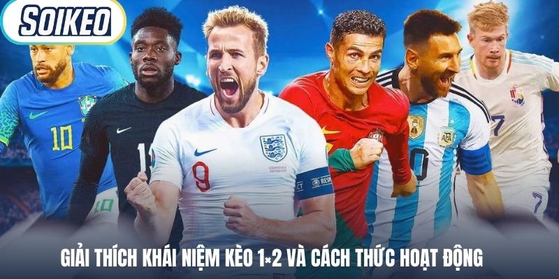 Giải thích khái niệm kèo 1×2 và cách thức hoạt động