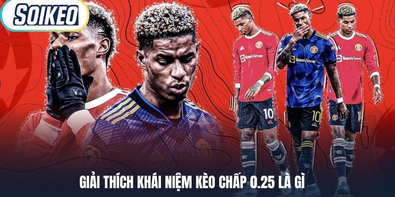 Giải thích khái niệm kèo chấp 0.25 là gì