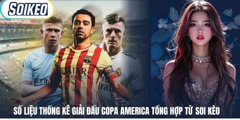 Số Liệu Thống Kê Giải Đấu Copa America Tổng Hợp Từ Soi Kèo