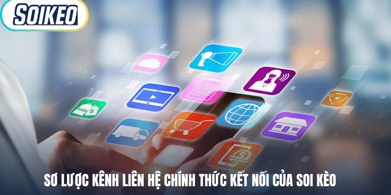 Sơ lược kênh liên hệ chính thức kết nối của Soi Kèo