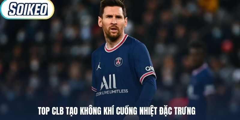 TOP CLB tạo không khí cuồng nhiệt đặc trưng