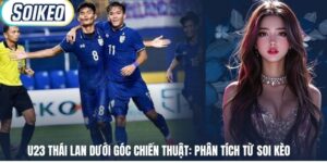 U23 Thái Lan Dưới Góc Chiến Thuật: Phân Tích Từ Soi Kèo