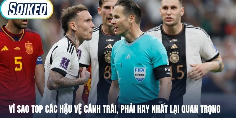 Vì sao top các hậu vệ cánh trái, phải hay nhất lại quan trọng